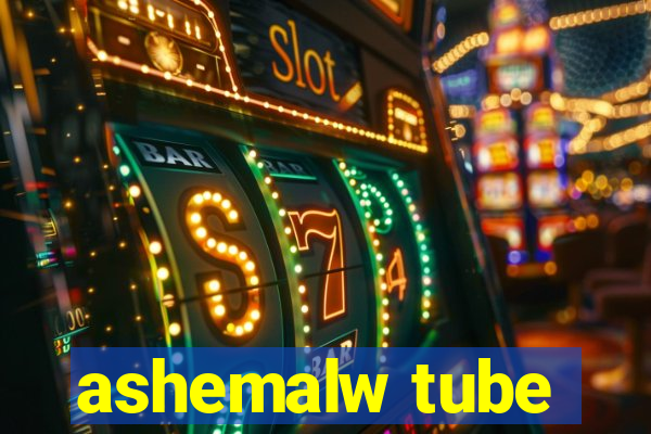 ashemalw tube